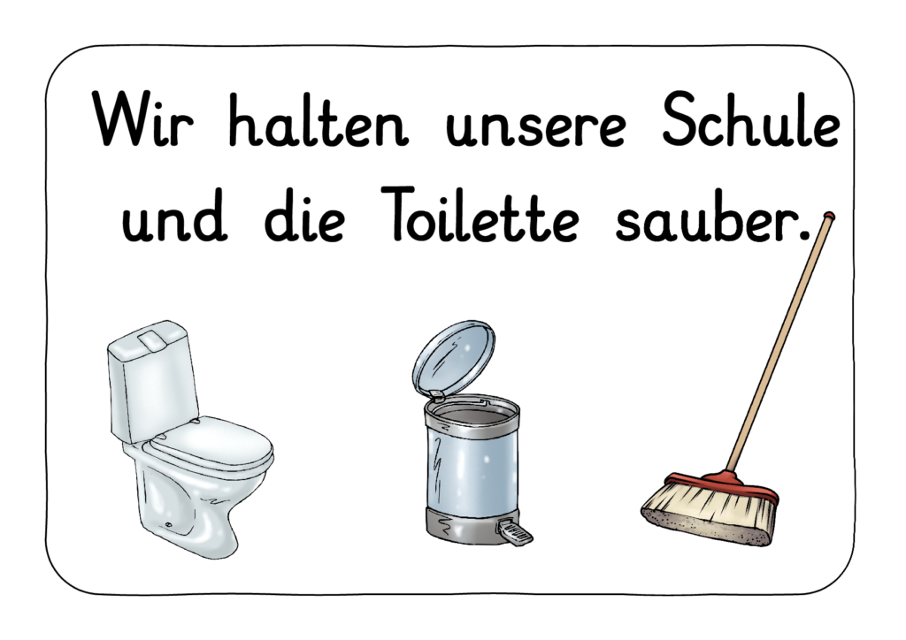 Wir halten unsere Schule und die Toilette sauber.