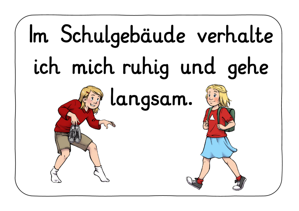 Im Schulgebäude verhalte ich mich ruhig und gehe langsam.